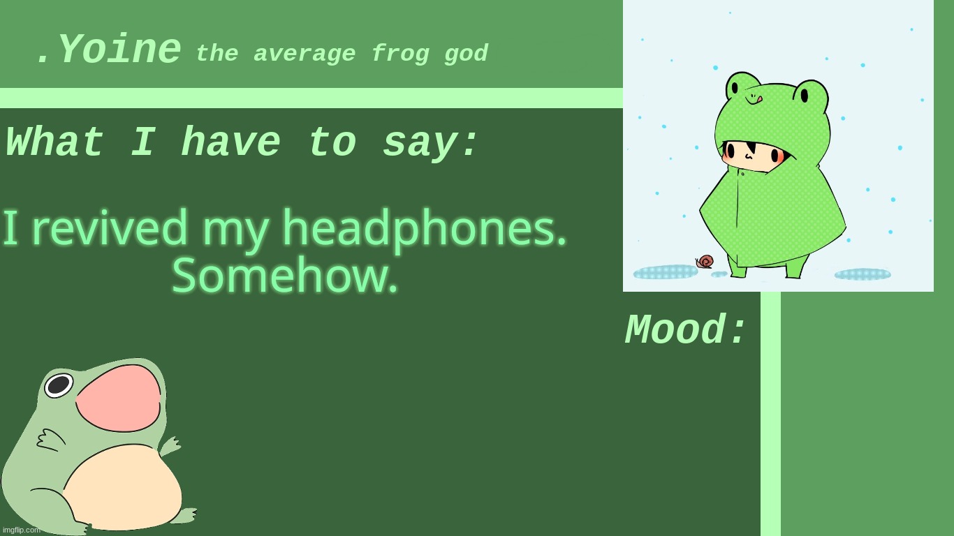 - | I revived my headphones.
Somehow. | made w/ Imgflip meme maker