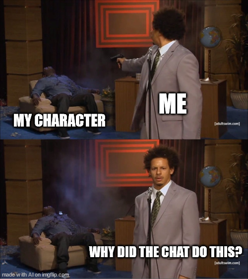 Who Killed Hannibal | ME; MY CHARACTER; WHY DID THE CHAT DO THIS? | image tagged in memes,who killed hannibal | made w/ Imgflip meme maker
