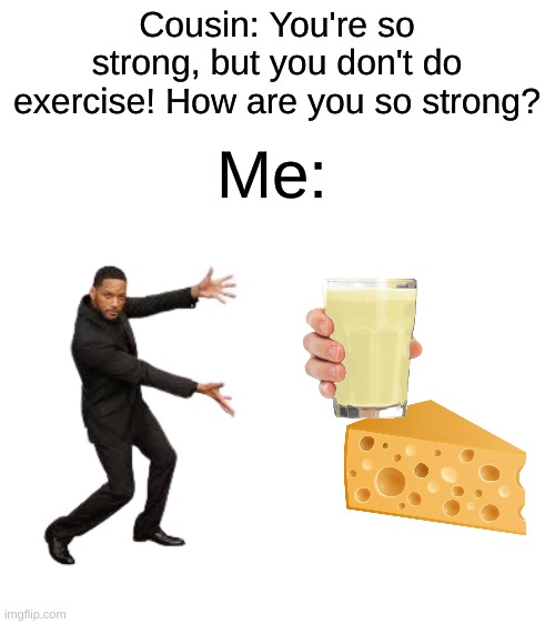 bottom text | Cousin: You're so strong, but you don't do exercise! How are you so strong? Me: | image tagged in memes,funny,drake hotline bling,gifs | made w/ Imgflip meme maker