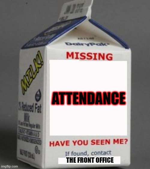 Milk carton | ATTENDANCE; THE FRONT OFFICE | image tagged in milk carton | made w/ Imgflip meme maker