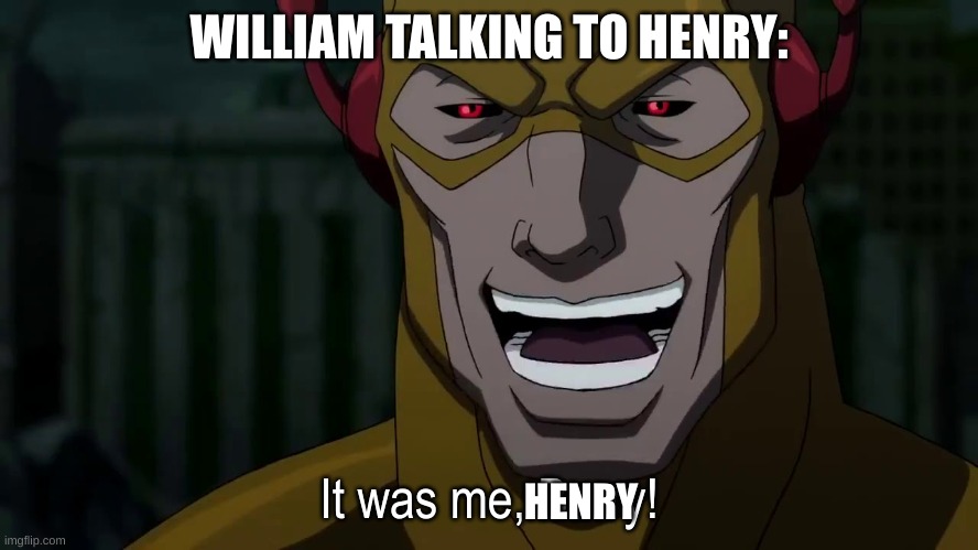 I am the man behind the slaughter! | WILLIAM TALKING TO HENRY:; HENRY | image tagged in it was me barry,fnaf,william afton | made w/ Imgflip meme maker