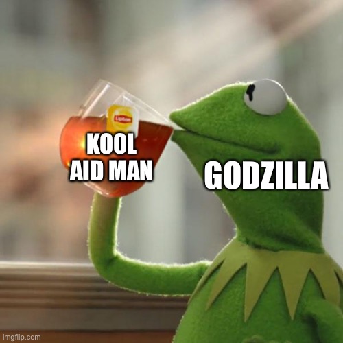 But That's None Of My Business Meme | GODZILLA KOOL AID MAN | image tagged in memes,but that's none of my business,kermit the frog | made w/ Imgflip meme maker
