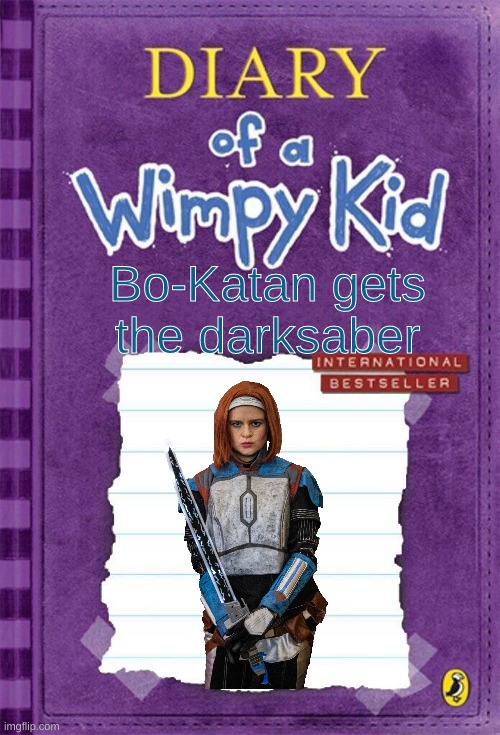 lol | Bo-Katan gets the darksaber | image tagged in diary of a wimpy kid cover template | made w/ Imgflip meme maker