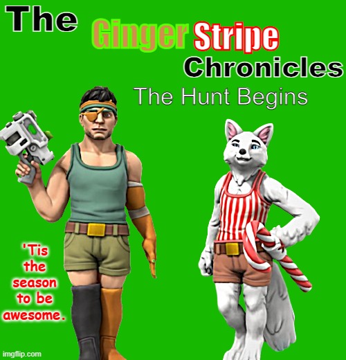 A potential cover for my story | The; Ginger; Stripe; Chronicles; The Hunt Begins; 'Tis the season to be awesome. | made w/ Imgflip meme maker