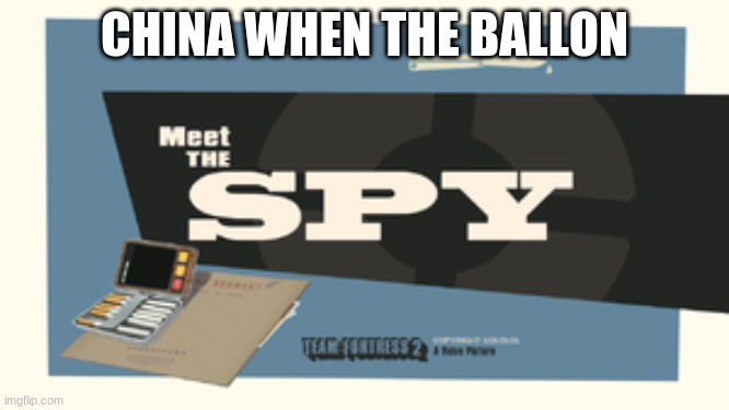 Meet the Spy | CHINA WHEN THE BALLON | image tagged in meet the spy | made w/ Imgflip meme maker