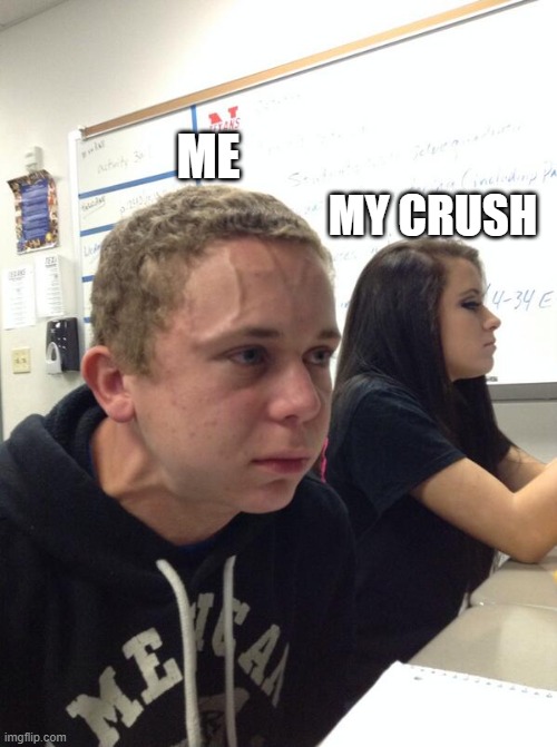 Hold fart | ME; MY CRUSH | image tagged in hold fart | made w/ Imgflip meme maker
