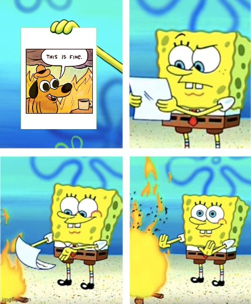 Is it? | image tagged in spongebob burning paper,this is fine | made w/ Imgflip meme maker