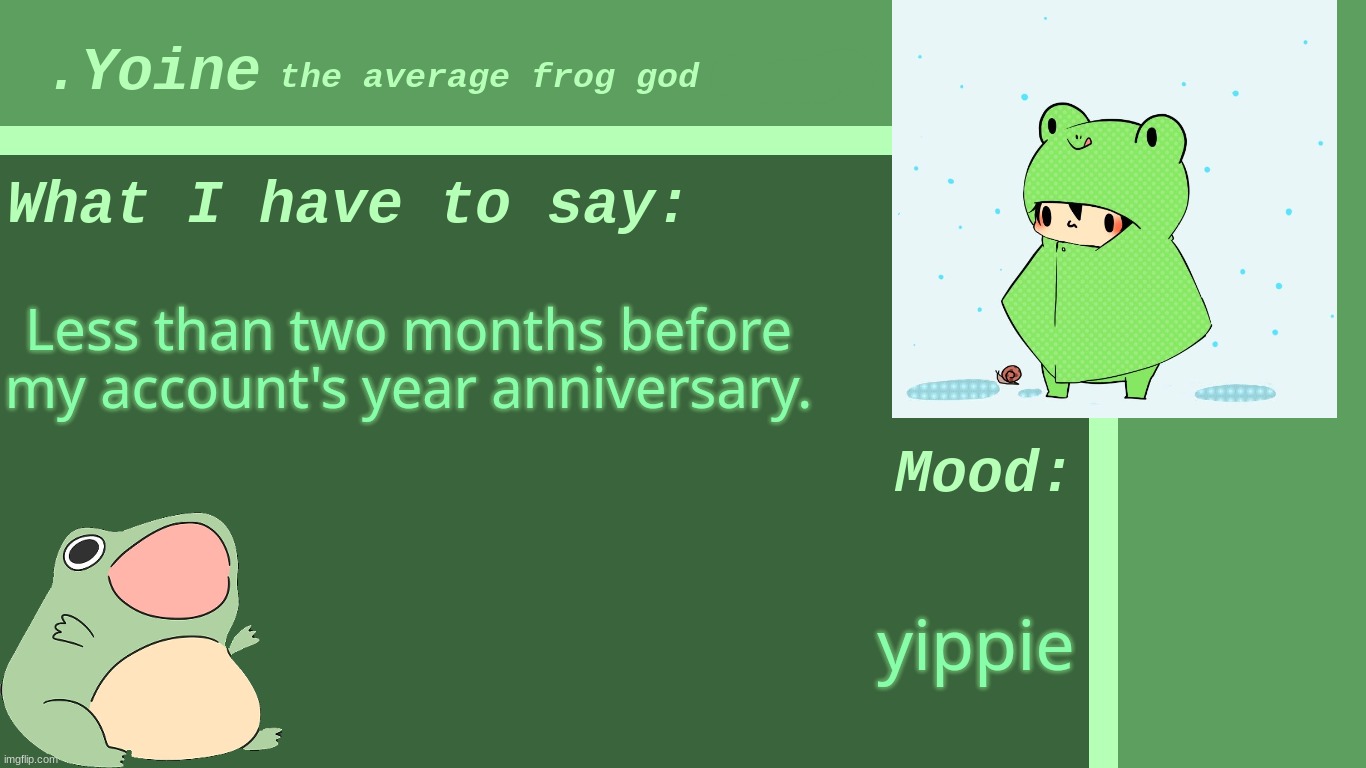 Hm, I wonder what to do on that day. | Less than two months before my account's year anniversary. yippie | made w/ Imgflip meme maker