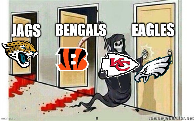 Chiefs playoff run | EAGLES; BENGALS; JAGS | image tagged in grim reaper knocking door | made w/ Imgflip meme maker