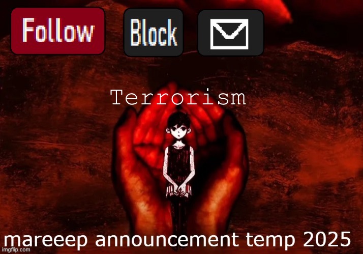 mareeep announcement temp 25 | Terrorisme | image tagged in mareeep announcement temp 25 | made w/ Imgflip meme maker