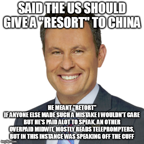 dummy | SAID THE US SHOULD GIVE A "RESORT" TO CHINA; HE MEANT "RETORT"
IF ANYONE ELSE MADE SUCH A MISTAKE I WOULDN'T CARE
BUT HE'S PAID ALOT TO SPEAK, AN OTHER OVERPAID MIDWIT, MOSTLY READS TELEPROMPTERS, BUT IN THIS INSTANCE WAS SPEAKING OFF THE CUFF | image tagged in memes | made w/ Imgflip meme maker