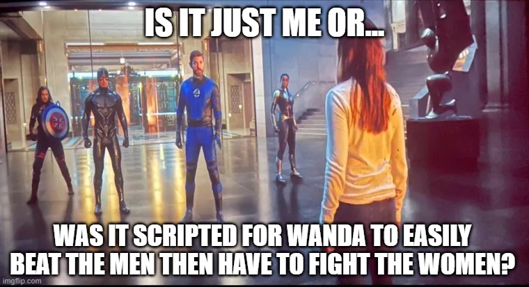 Ever Notice? | IS IT JUST ME OR... WAS IT SCRIPTED FOR WANDA TO EASILY BEAT THE MEN THEN HAVE TO FIGHT THE WOMEN? | image tagged in wanda illuminati | made w/ Imgflip meme maker
