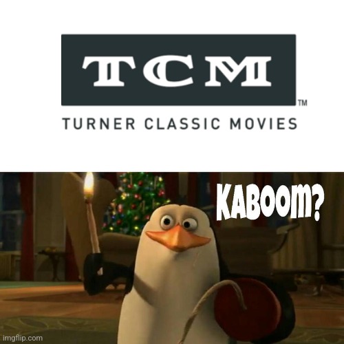 Rico wants to blow up Turner Classic Movies | image tagged in memes | made w/ Imgflip meme maker