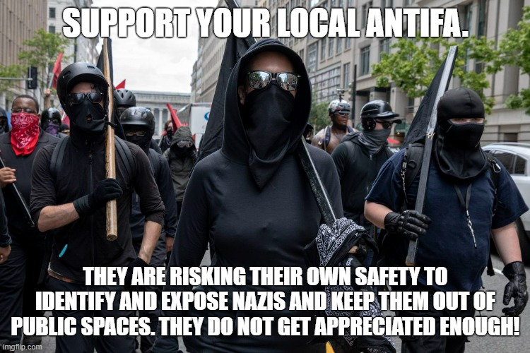 If you see a lonely antifascist on the street give them a "thank you-lay" | SUPPORT YOUR LOCAL ANTIFA. THEY ARE RISKING THEIR OWN SAFETY TO IDENTIFY AND EXPOSE NAZIS AND KEEP THEM OUT OF PUBLIC SPACES. THEY DO NOT GET APPRECIATED ENOUGH! | image tagged in antifa,antifascism,socialism,nazis,white supremacy,fascism | made w/ Imgflip meme maker