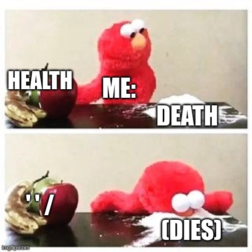 penney | HEALTH; ME:; DEATH; ' ' /; (DIES) | image tagged in elmo cocaine | made w/ Imgflip meme maker