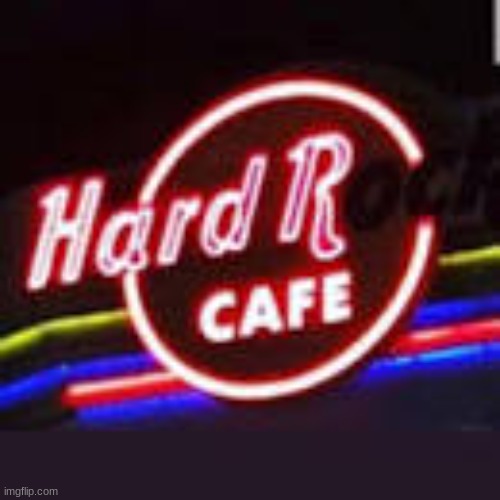 HardR cafe | made w/ Imgflip meme maker