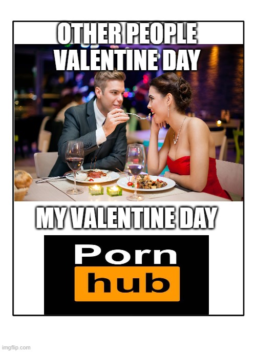 My Valentine Day | OTHER PEOPLE VALENTINE DAY; MY VALENTINE DAY | image tagged in blank template,lonely,no love | made w/ Imgflip meme maker