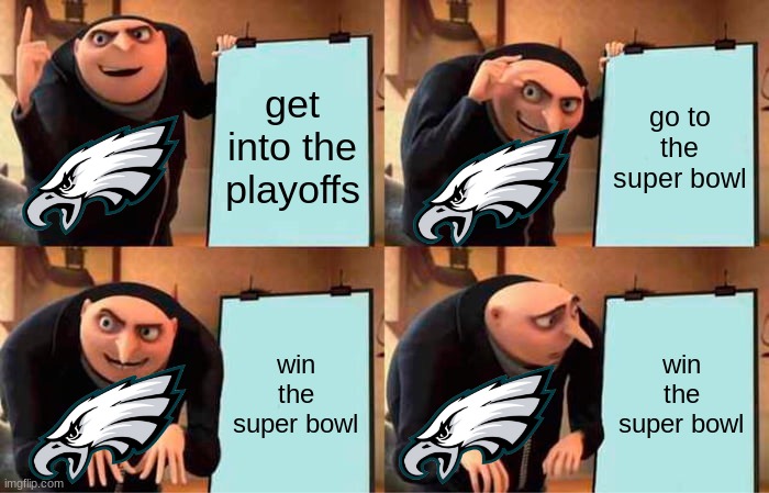 they could have done it | get into the playoffs; go to the super bowl; win the super bowl; win the super bowl | image tagged in memes,gru's plan,super bowl | made w/ Imgflip meme maker