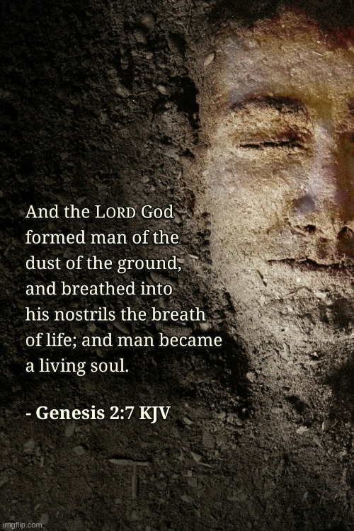 Genesis 2:7 | image tagged in genesis 2 7 | made w/ Imgflip meme maker