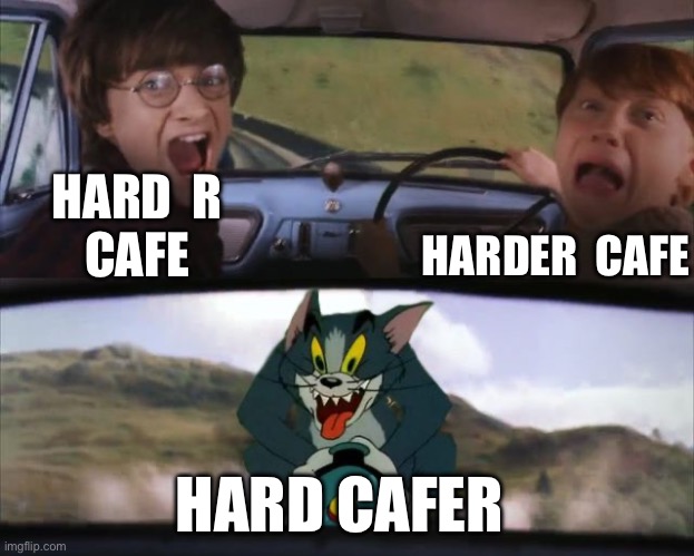 “Inspired” by another meme | HARD  R
CAFE; HARDER  CAFE; HARD CAFER | image tagged in harry and ron being chased by tom,hard rock,cafe,sign | made w/ Imgflip meme maker