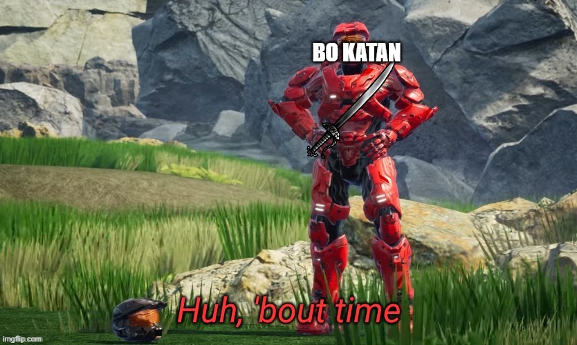 Huh bout time | BO KATAN | image tagged in huh bout time | made w/ Imgflip meme maker