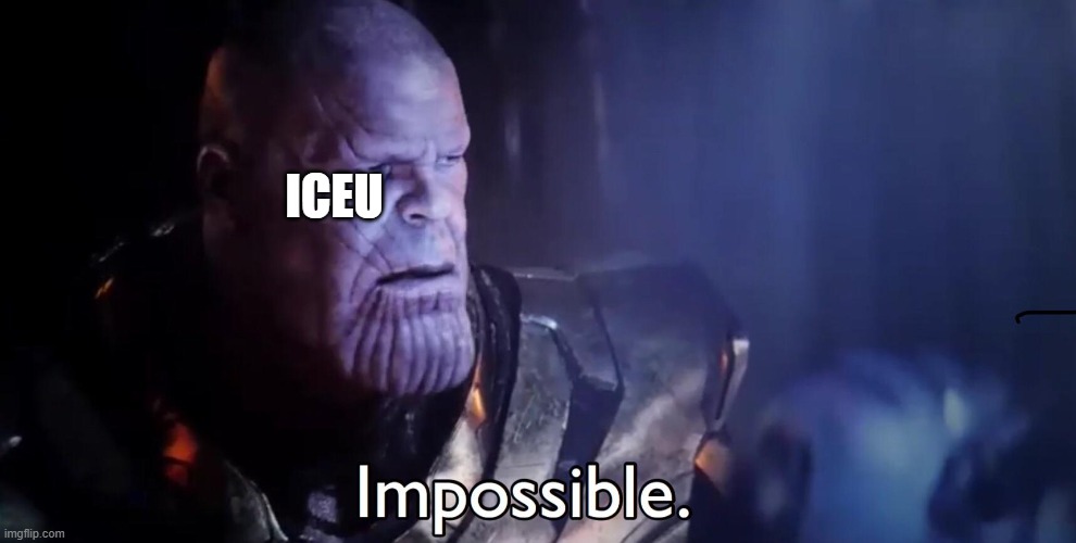 Thanos Impossible | ICEU | image tagged in thanos impossible | made w/ Imgflip meme maker