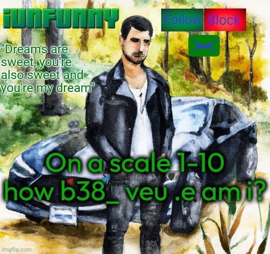 iunfunny.co | On a scale 1-10
how b38_ veu .e am i? | image tagged in iunfunny co | made w/ Imgflip meme maker