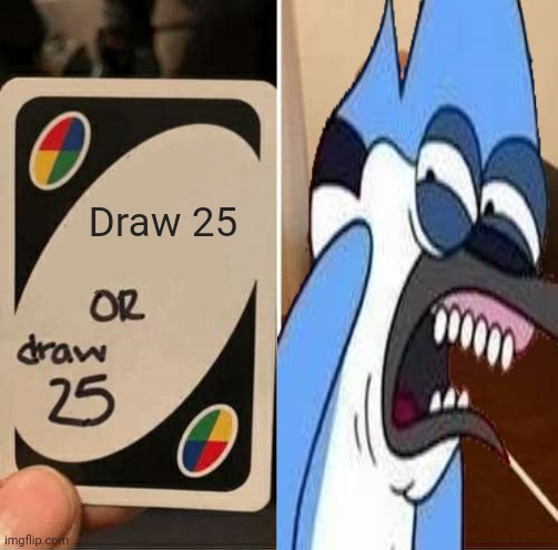 Draw 25 or draw 25 | Draw 25 | made w/ Imgflip meme maker