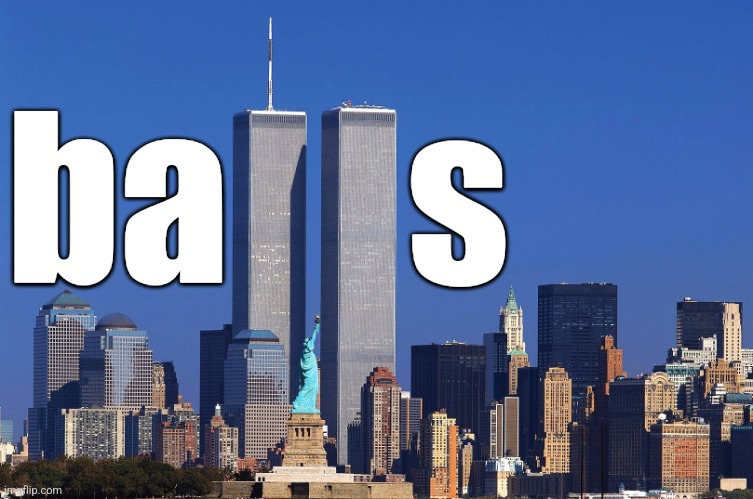Twin Towers (Respects Payed) | ba s | image tagged in twin towers respects payed | made w/ Imgflip meme maker