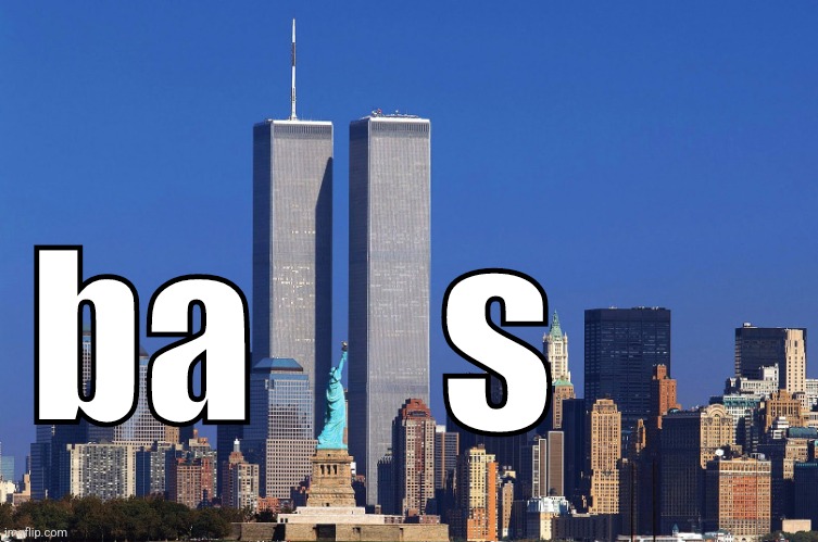 Twin Towers (Respects Payed) | s; ba | image tagged in twin towers respects payed | made w/ Imgflip meme maker