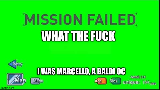 Mission Failed Henry Stickmin | WHAT THE FUCK I WAS MARCELLO, A BALDI OC | image tagged in mission failed henry stickmin | made w/ Imgflip meme maker