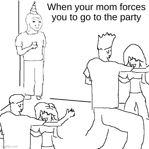 Introverts be like: | When your mom forces you to go to the party | image tagged in they don't know,introvert | made w/ Imgflip meme maker