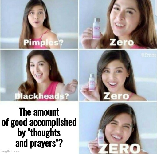 Pimples, Zero! | The amount of good accomplished by "thoughts and prayers"? | image tagged in pimples zero,satan,god,jesus,the bible | made w/ Imgflip meme maker