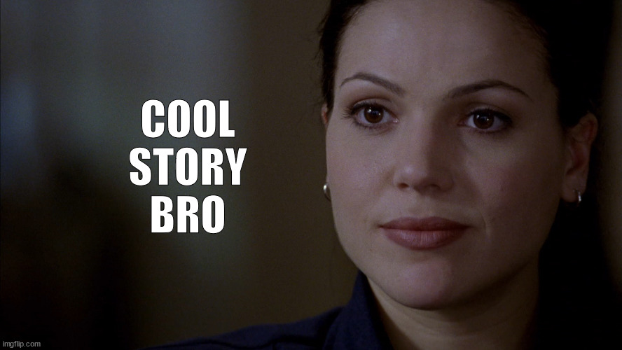 Cool story bro | COOL
STORY
BRO | image tagged in lana parrilla,teresa ortiz,lana,parrilla,teresa,boomtown | made w/ Imgflip meme maker