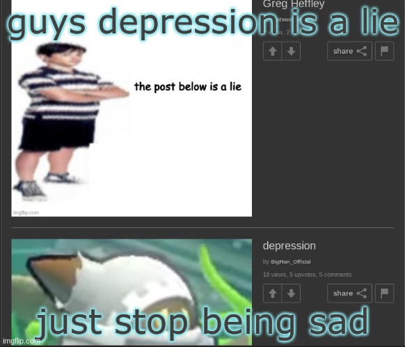 guys depression is a lie; just stop being sad | made w/ Imgflip meme maker