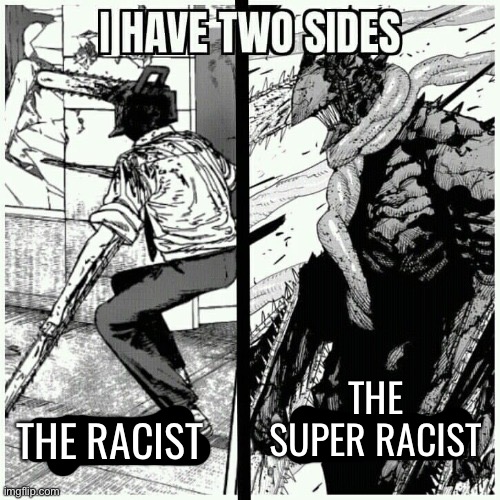 THE SUPER RACIST; THE RACIST | made w/ Imgflip meme maker