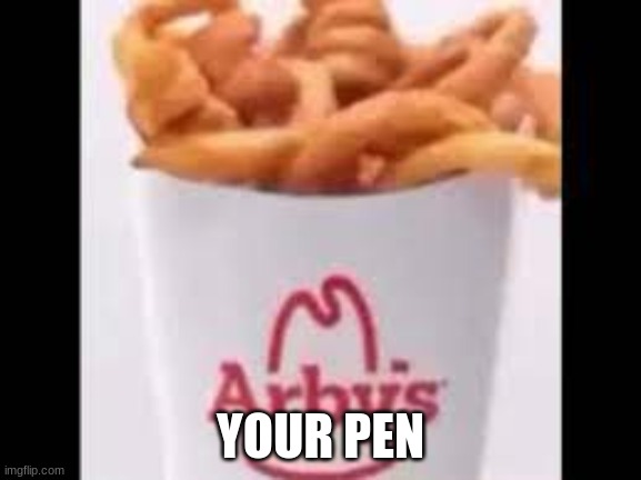 YOUR PEN | made w/ Imgflip meme maker