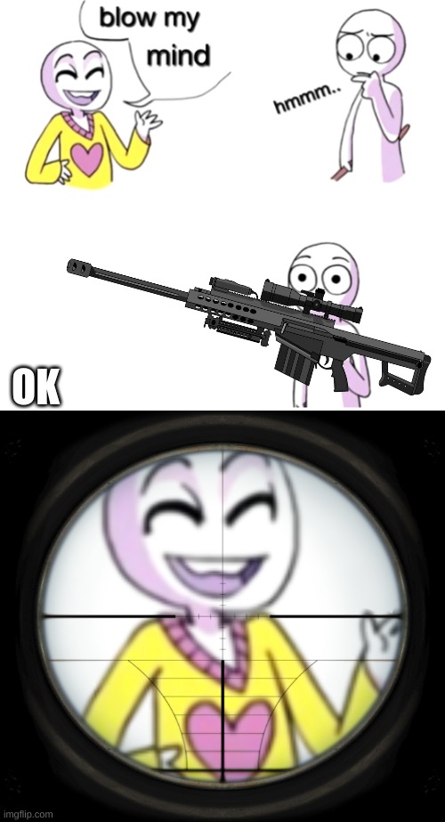 Thats a Barrett M82 | OK | image tagged in blow my mind | made w/ Imgflip meme maker