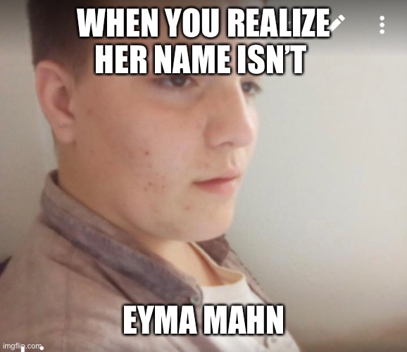 Oh god | WHEN YOU REALIZE HER NAME ISN’T; EYMA MAHN | image tagged in it's a trap | made w/ Imgflip meme maker