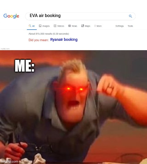 Do you mean, Ryanair booking | EVA air booking; Ryanair booking; ME: | image tagged in did you mean,mr incredible mad,memes,funny,ryanair,airlines | made w/ Imgflip meme maker