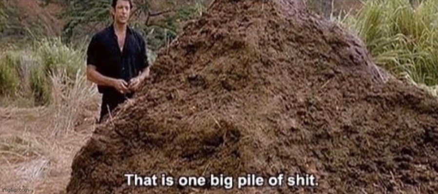 That is one big pile of shit | image tagged in that is one big pile of shit | made w/ Imgflip meme maker
