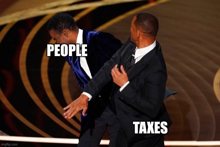 Will Smith Slap | PEOPLE; TAXES | image tagged in will smith slap | made w/ Imgflip meme maker