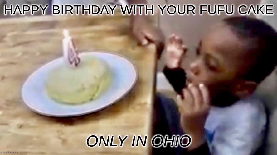 only in oiho | HAPPY BIRTHDAY WITH YOUR FUFU CAKE; ONLY IN OHIO | image tagged in happy birthday | made w/ Imgflip meme maker