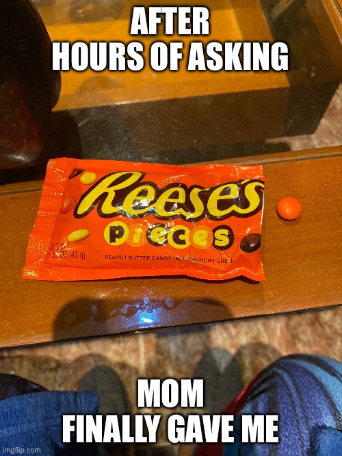 So happy right now! (Forget about the captain America kneecaps) | AFTER HOURS OF ASKING; MOM FINALLY GAVE ME | image tagged in reese's | made w/ Imgflip meme maker