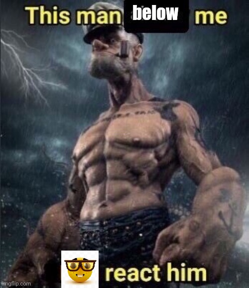 Microscopic amount of outrageous acts | below | image tagged in this man above me fish react him | made w/ Imgflip meme maker
