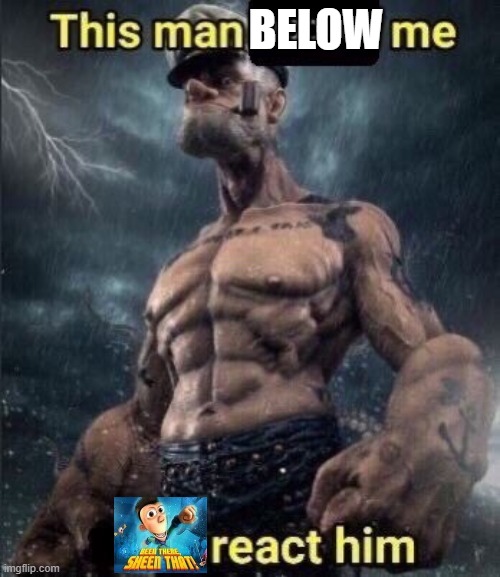 this man above me fish react him | BELOW | image tagged in this man above me fish react him | made w/ Imgflip meme maker