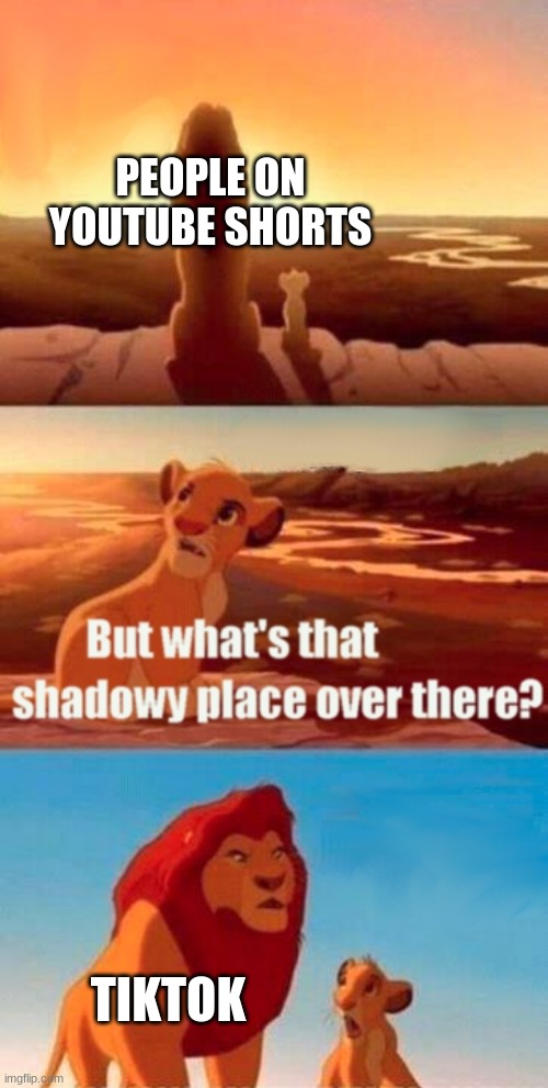 Hi | PEOPLE ON YOUTUBE SHORTS; TIKTOK | image tagged in memes,simba shadowy place | made w/ Imgflip meme maker