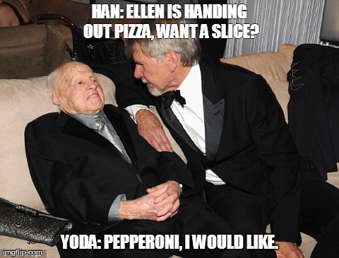 HAN: ELLEN IS HANDING OUT PIZZA, WANT A SLICE? YODA: PEPPERONI, I WOULD LIKE. | image tagged in funny,star wars,han,yoda | made w/ Imgflip meme maker