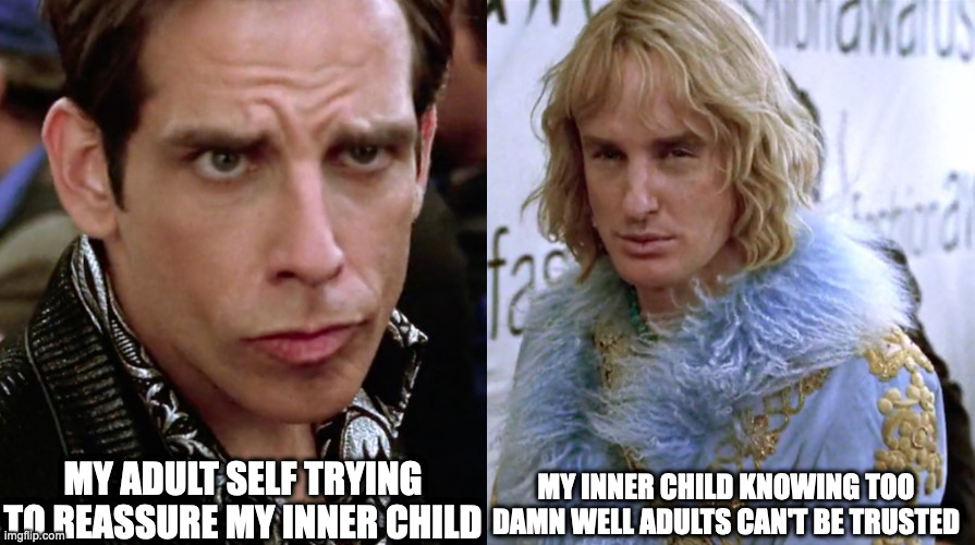 It's therapy o'clock | MY ADULT SELF TRYING TO REASSURE MY INNER CHILD; MY INNER CHILD KNOWING TOO DAMN WELL ADULTS CAN'T BE TRUSTED | image tagged in zoolander staring | made w/ Imgflip meme maker