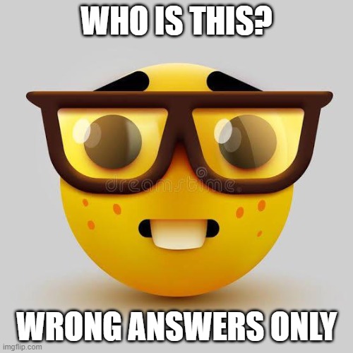 WHO IS THIS? WRONG ANSWERS ONLY | made w/ Imgflip meme maker